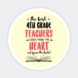 The best 4th Grade Teachers teach from the Heart Quote Magnet